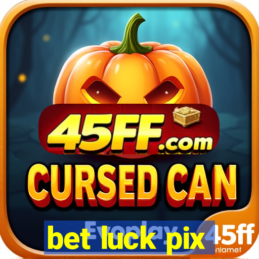 bet luck pix